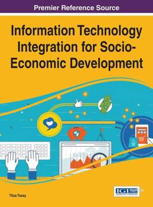 Information Technology Integration for Socio-Economic Development de Titus Tossy