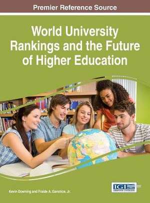 World University Rankings and the Future of Higher Education de Kevin Downing