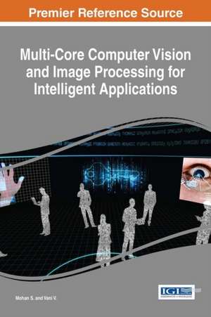 Multi-Core Computer Vision and Image Processing for Intelligent Applications de Mohan S