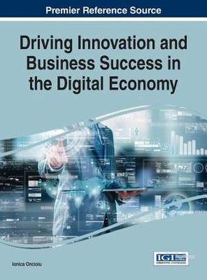 Driving Innovation and Business Success in the Digital Economy de Ionica Oncioiu