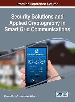 Security Solutions and Applied Cryptography in Smart Grid Communications de Mohamed Amine Ferrag