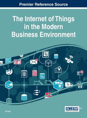 The Internet of Things in the Modern Business Environment de In Lee