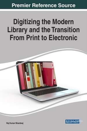 Digitizing the Modern Library and the Transition From Print to Electronic de Raj Kumar Bhardwaj