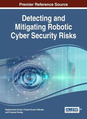 Detecting and Mitigating Robotic Cyber Security Risks de Raghavendra Kumar