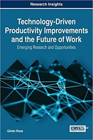 Technology-Driven Productivity Improvements and the Future of Work de Goran Roos