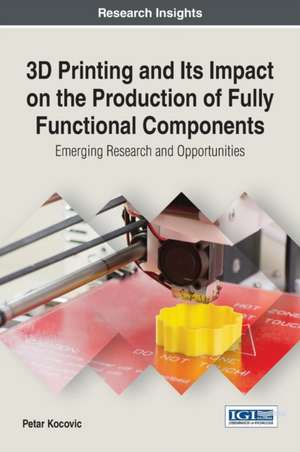 3D Printing and Its Impact on the Production of Fully Functional Components de Petar Kocovic