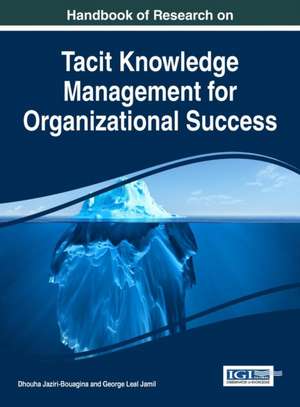 Handbook of Research on Tacit Knowledge Management for Organizational Success de George Leal Jamil