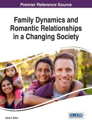 Family Dynamics and Romantic Relationships in a Changing Society de Nava R. Silton