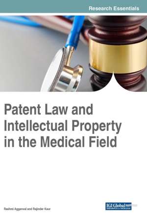 Patent Law and Intellectual Property in the Medical Field de Rashmi Aggarwal