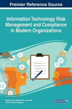 Information Technology Risk Management and Compliance in Modern Organizations de Manish Gupta