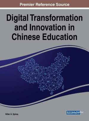 Digital Transformation and Innovation in Chinese Education de Hiller A. Spires