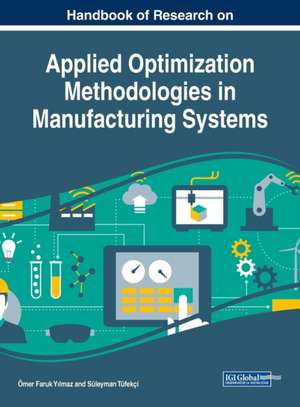 Handbook of Research on Applied Optimization Methodologies in Manufacturing Systems de Ömer Faruk Y¿lmaz