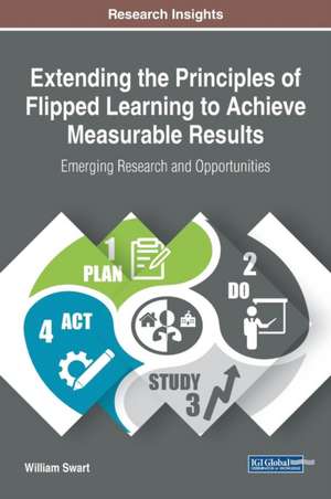 Extending the Principles of Flipped Learning to Achieve Measurable Results de William Swart