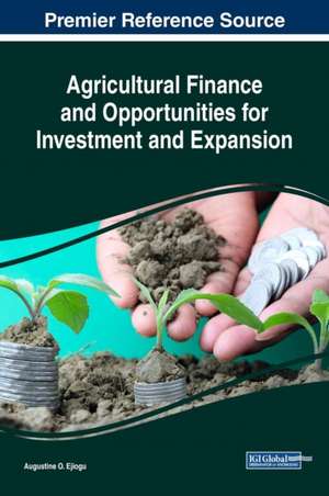 Agricultural Finance and Opportunities for Investment and Expansion de Augustine Odinakachukwu Ejiogu