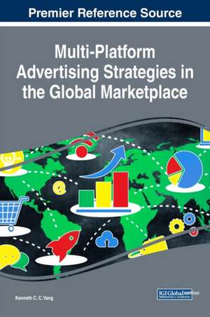 Multi-Platform Advertising Strategies in the Global Marketplace de Kenneth C. C. Yang