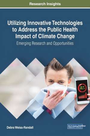 Utilizing Innovative Technologies to Address the Public Health Impact of Climate Change de Debra Weiss-Randall