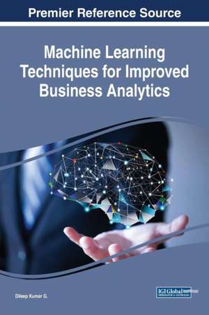 Machine Learning Techniques for Improved Business Analytics de Dileep Kumar G.