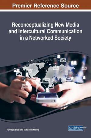 Reconceptualizing New Media and Intercultural Communication in a Networked Society de Nurhayat Bilge