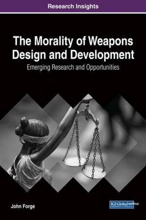 The Morality of Weapons Design and Development de John Forge