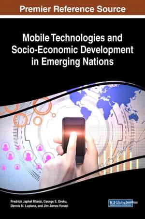 Mobile Technologies and Socio-Economic Development in Emerging Nations de Mtenzi, Fredrick Japhet