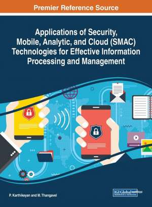 Applications of Security, Mobile, Analytic, and Cloud (SMAC) Technologies for Effective Information Processing and Management de P. Karthikeyan