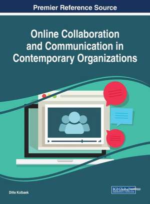 Online Collaboration and Communication in Contemporary Organizations de Ditte Kolbaek