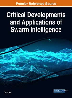 Critical Developments and Applications of Swarm Intelligence de Yuhui Shi