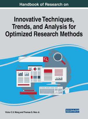 Handbook of Research on Innovative Techniques, Trends, and Analysis for Optimized Research Methods de Victor C. X. Wang