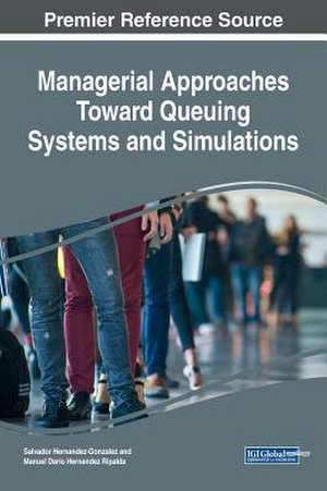 Managerial Approaches Toward Queuing Systems and Simulations de Salvador Hernandez-Gonzalez