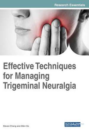 Effective Techniques for Managing Trigeminal Neuralgia de Steven Chang