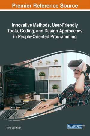 Innovative Methods, User-Friendly Tools, Coding, and Design Approaches in People-Oriented Programming de Steve Goschnick