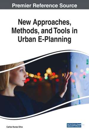 New Approaches, Methods, and Tools in Urban E-Planning de Carlos Nunes Silva