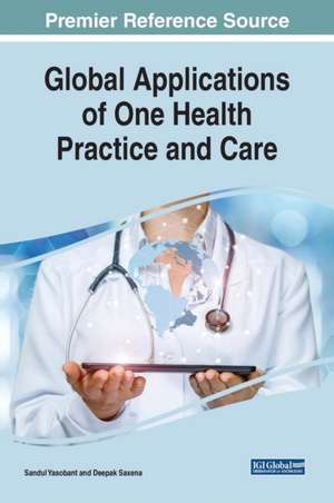 Global Applications of One Health Practice and Care de Deepak Saxena