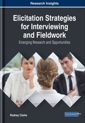 Elicitation Strategies for Interviewing and Fieldwork de Rodney J. Clarke