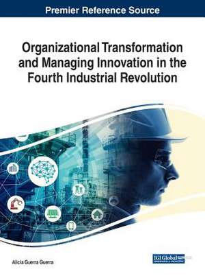 Organizational Transformation and Managing Innovation in the Fourth Industrial Revolution de Alicia Guerra Guerra