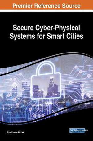 Secure Cyber-Physical Systems for Smart Cities de Riaz Ahmed Shaikh