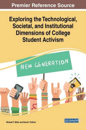 Exploring the Technological, Societal, and Institutional Dimensions of College Student Activism de Michael T. Miller