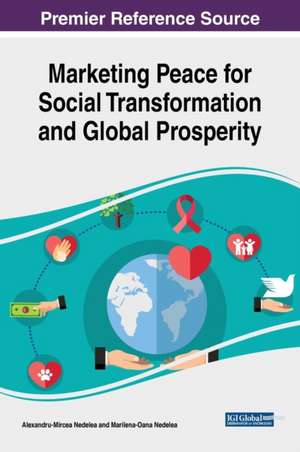 Marketing Peace for Social Transformation and Global Prosperity de Alexandru-Mircea Nedelea