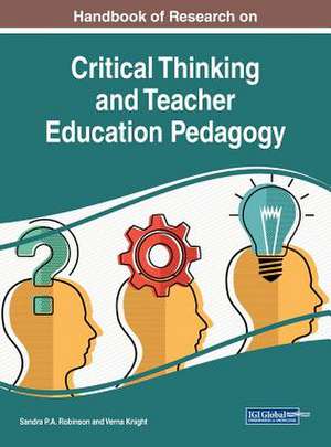 Handbook of Research on Critical Thinking and Teacher Education Pedagogy de Verna Knight