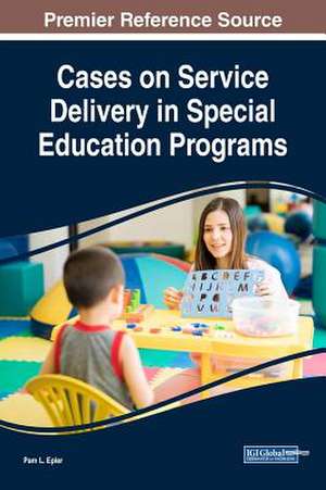 Cases on Service Delivery in Special Education Programs de Pam L. Epler