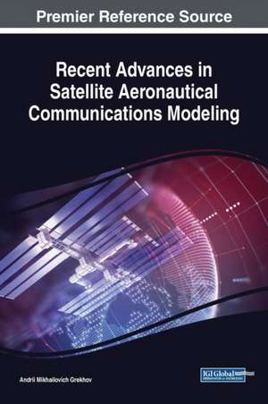 Recent Advances in Satellite Aeronautical Communications Modeling de Andrii Mikhailovich Grekhov