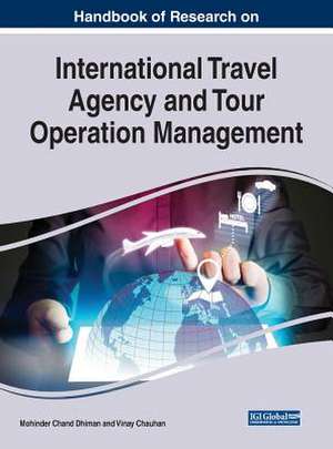 Handbook of Research on International Travel Agency and Tour Operation Management de Mohinder Chand Dhiman