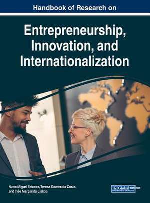 Handbook of Research on Entrepreneurship, Innovation, and Internationalization de Teresa Gomes Da Costa