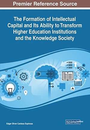 The Formation of Intellectual Capital and Its Ability to Transform Higher Education Institutions and the Knowledge Society de Edgar Oliver Cardoso Espinosa