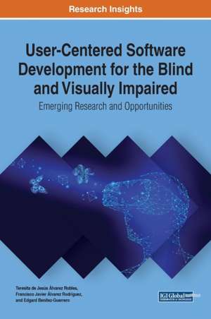 User-Centered Software Development for the Blind and Visually Impaired de Edgard Benítez-Guerrero