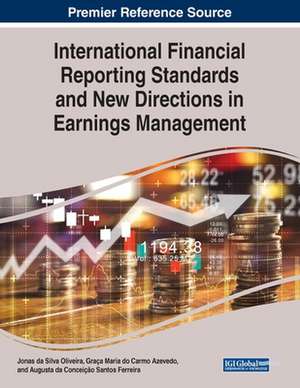 International Financial Reporting Standards and New Directions in Earnings Management de Graça Maria Do Carmo Azevedo