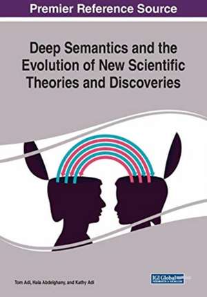 Deep Semantics and the Evolution of New Scientific Theories and Discoveries de Tom Adi