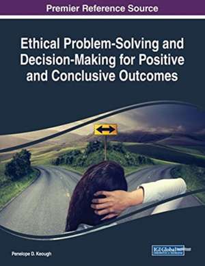 Ethical Problem-Solving and Decision-Making for Positive and Conclusive Outcomes de Penelope D. Keough