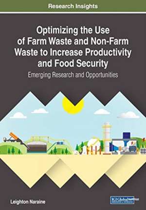 Optimizing the Use of Farm Waste and Non-Farm Waste to Increase Productivity and Food Security de Leighton Naraine