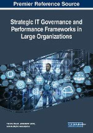 Strategic IT Governance and Performance Frameworks in Large Organizations de Yassine Maleh